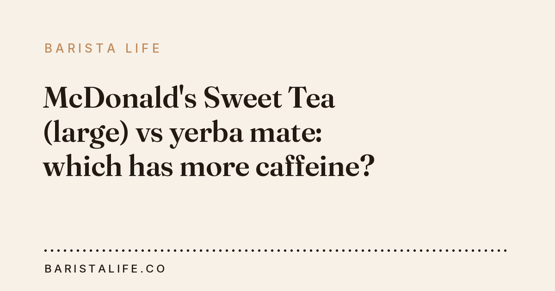 McDonald's Sweet Tea (large) vs yerba mate: which has more caffeine?