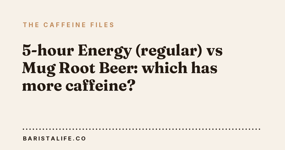 5-hour Energy (regular) vs Mug Root Beer: which has more caffeine?