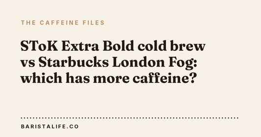 SToK Extra Bold cold brew vs Starbucks London Fog: which has more caffeine?
