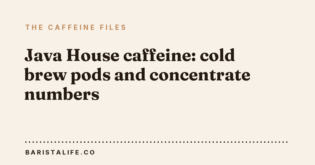 Java House caffeine: cold brew pods and concentrate numbers