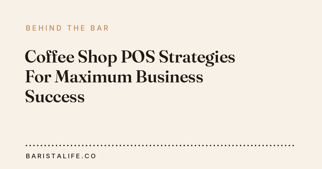 Coffee Shop POS Strategies For Maximum Business Success