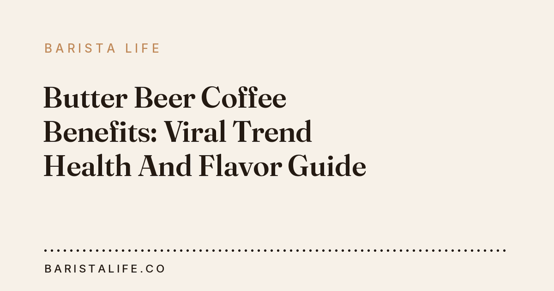 Butter Beer Coffee Benefits: Viral Trend Health And Flavor Guide