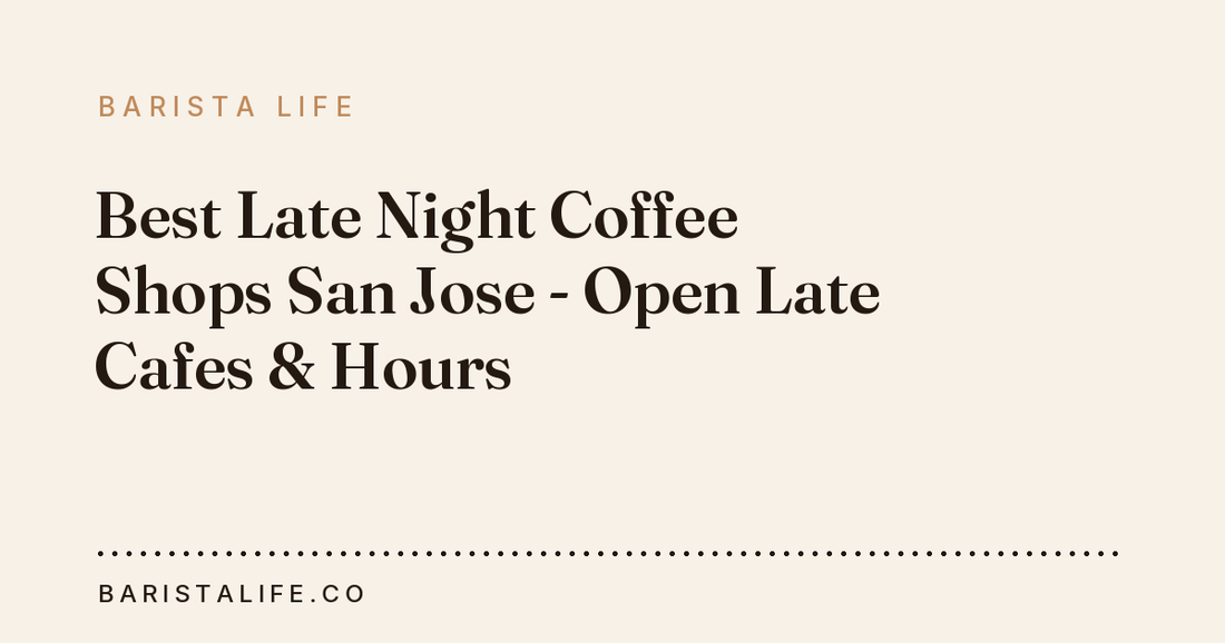 Best Late Night Coffee Shops San Jose - Open Late Cafes & Hours