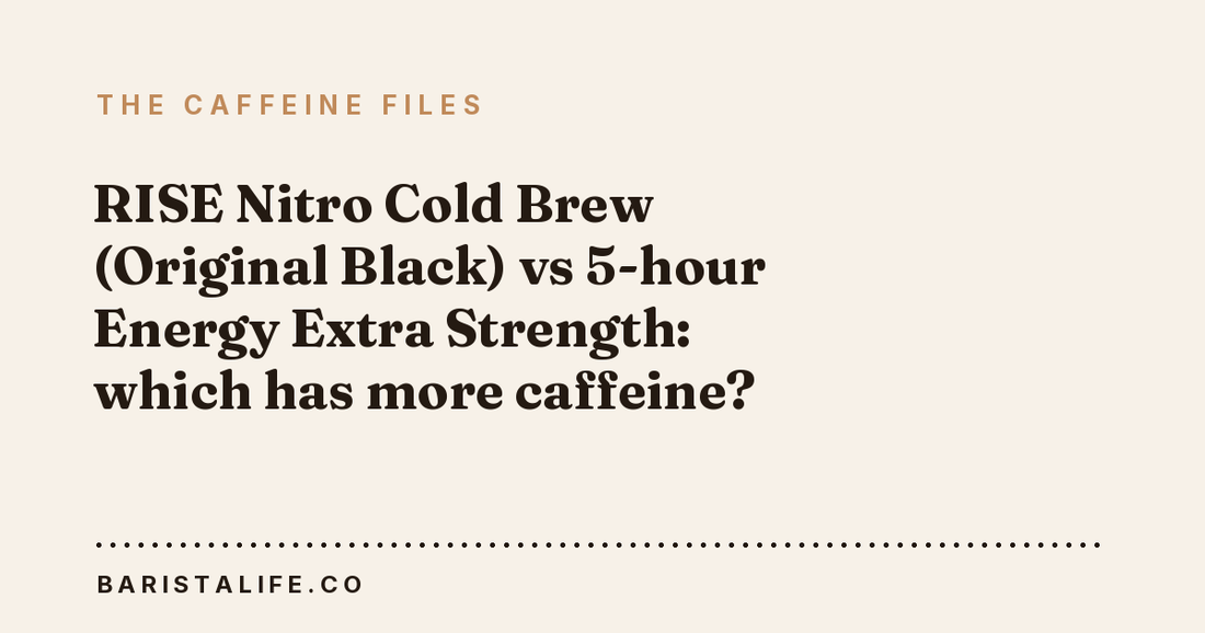 RISE Nitro Cold Brew (Original Black) vs 5-hour Energy Extra Strength: which has more caffeine?