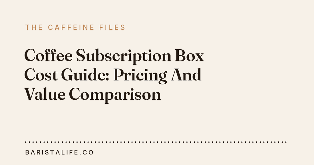 Coffee Subscription Box Cost Guide: Pricing And Value Comparison