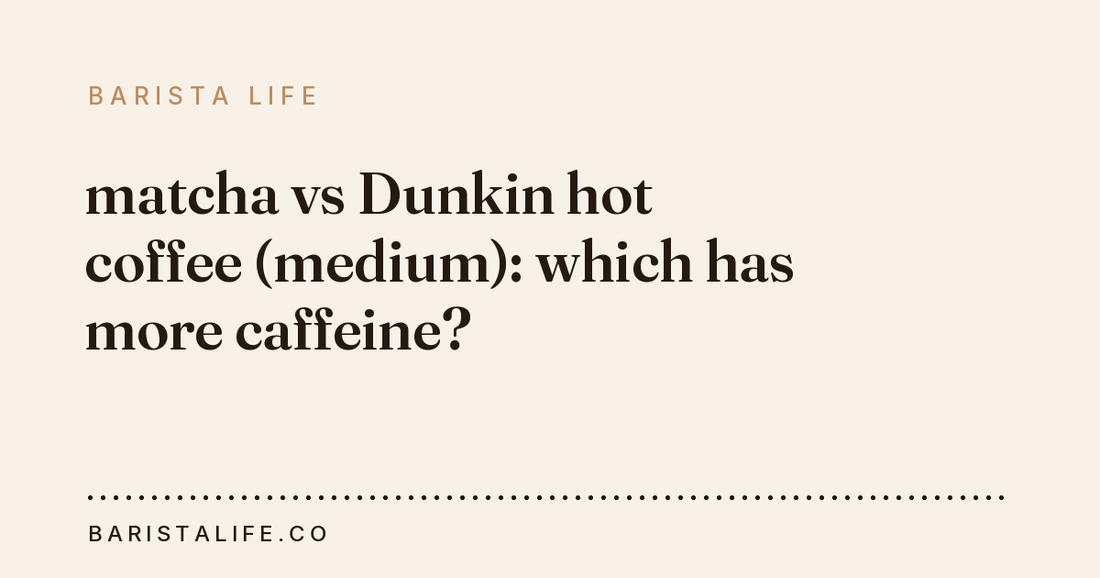 matcha vs Dunkin hot coffee (medium): which has more caffeine?