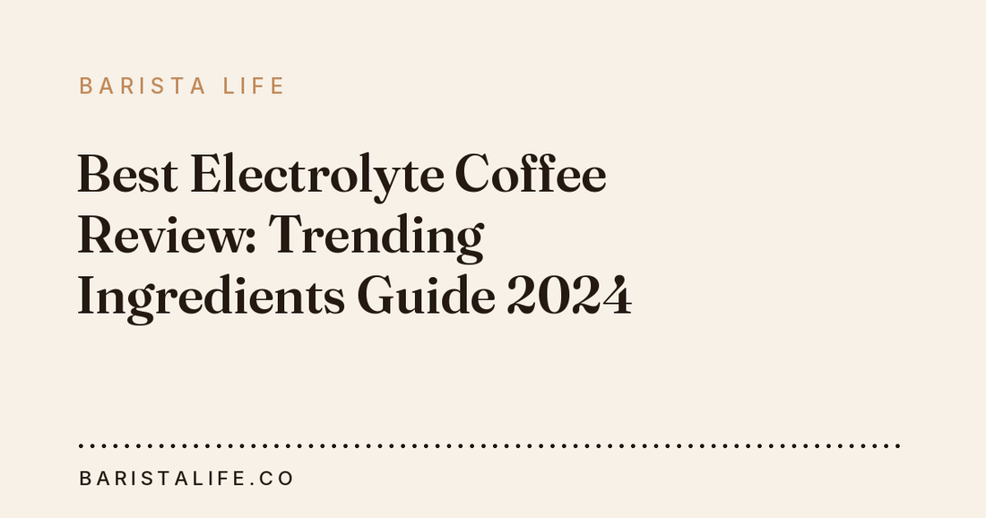 Best Electrolyte Coffee Review: Trending Ingredients Guide 2024