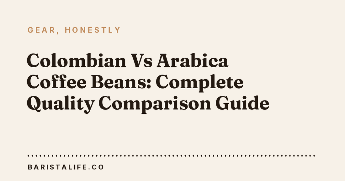 Colombian Vs Arabica Coffee Beans: Complete Quality Comparison Guide