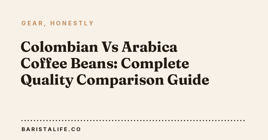 Colombian Vs Arabica Coffee Beans: Complete Quality Comparison Guide
