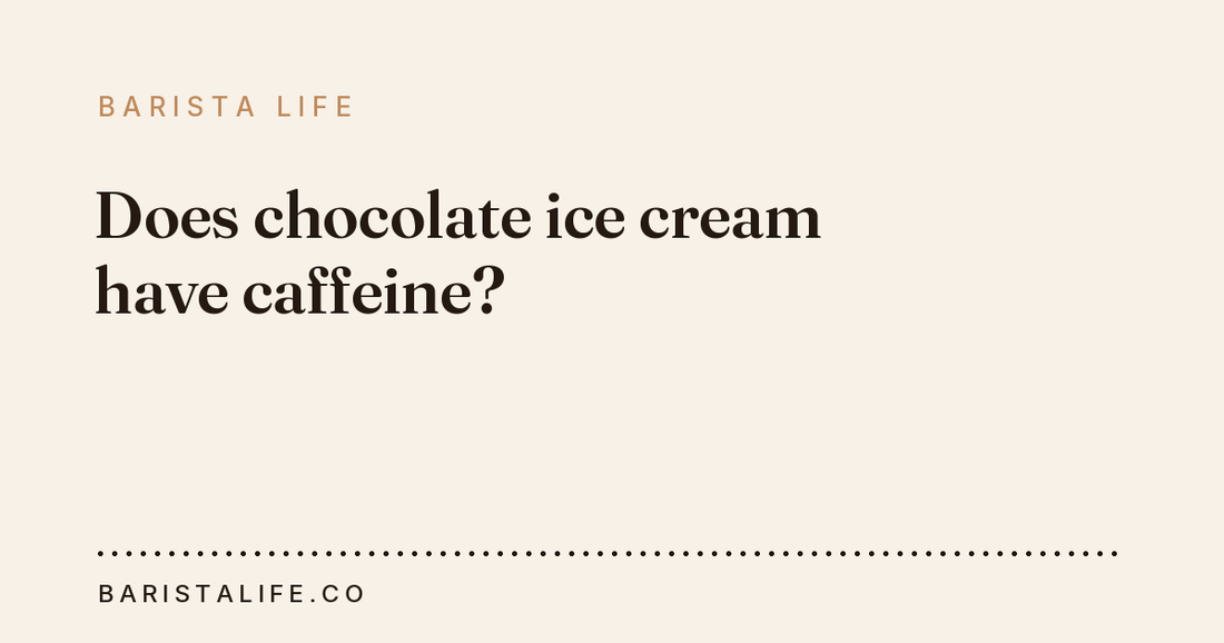 Does chocolate ice cream have caffeine?