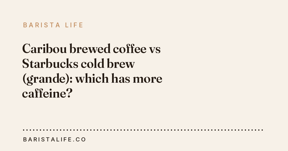 Caribou brewed coffee vs Starbucks cold brew (grande): which has more caffeine?