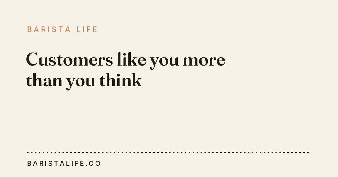 Customers like you more than you think
