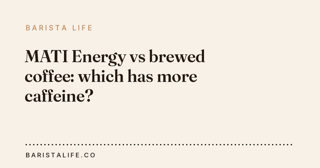 MATI Energy vs brewed coffee: which has more caffeine?