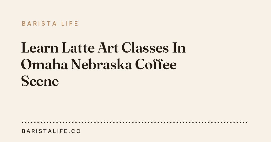 Learn Latte Art Classes In Omaha Nebraska Coffee Scene