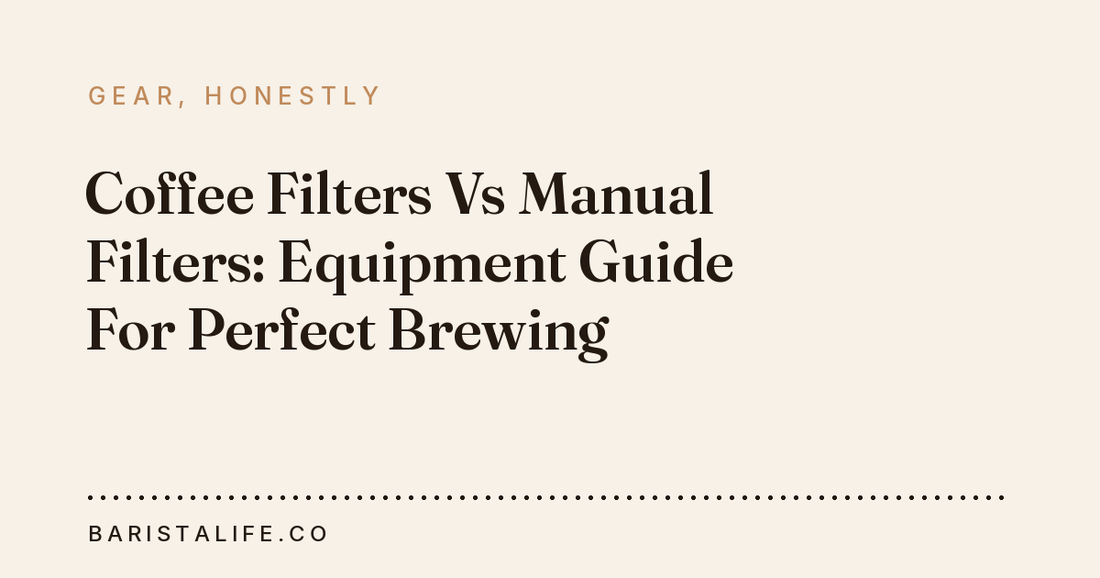 Coffee Filters Vs Manual Filters: Equipment Guide For Perfect Brewing