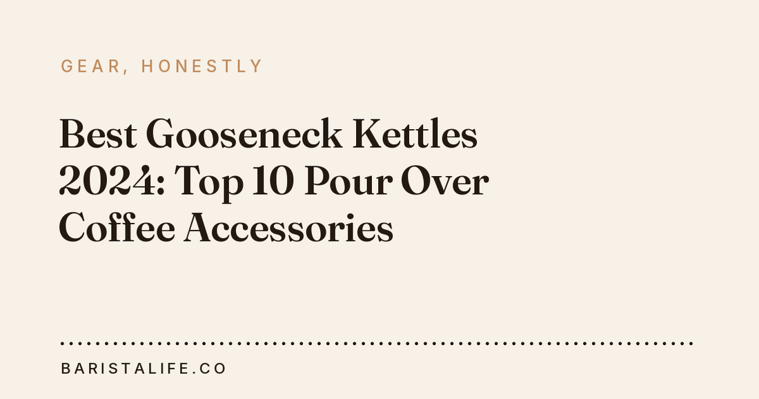 Best Gooseneck Kettles 2024: Top 10 Pour Over Coffee Accessories