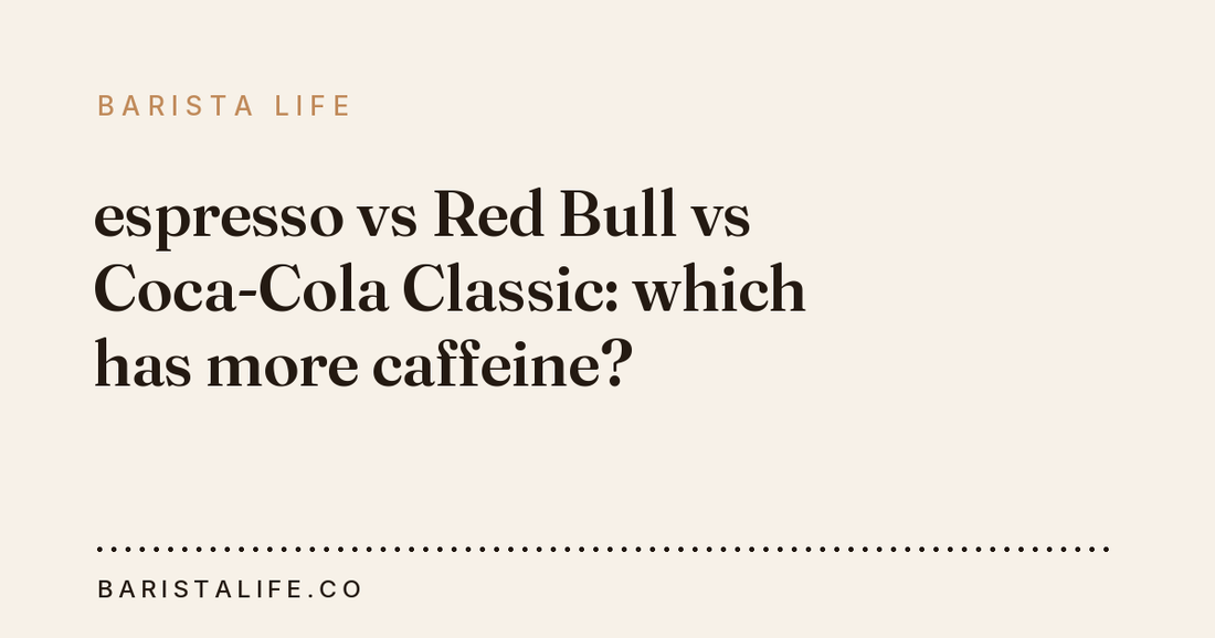 espresso vs Red Bull vs Coca-Cola Classic: which has more caffeine?