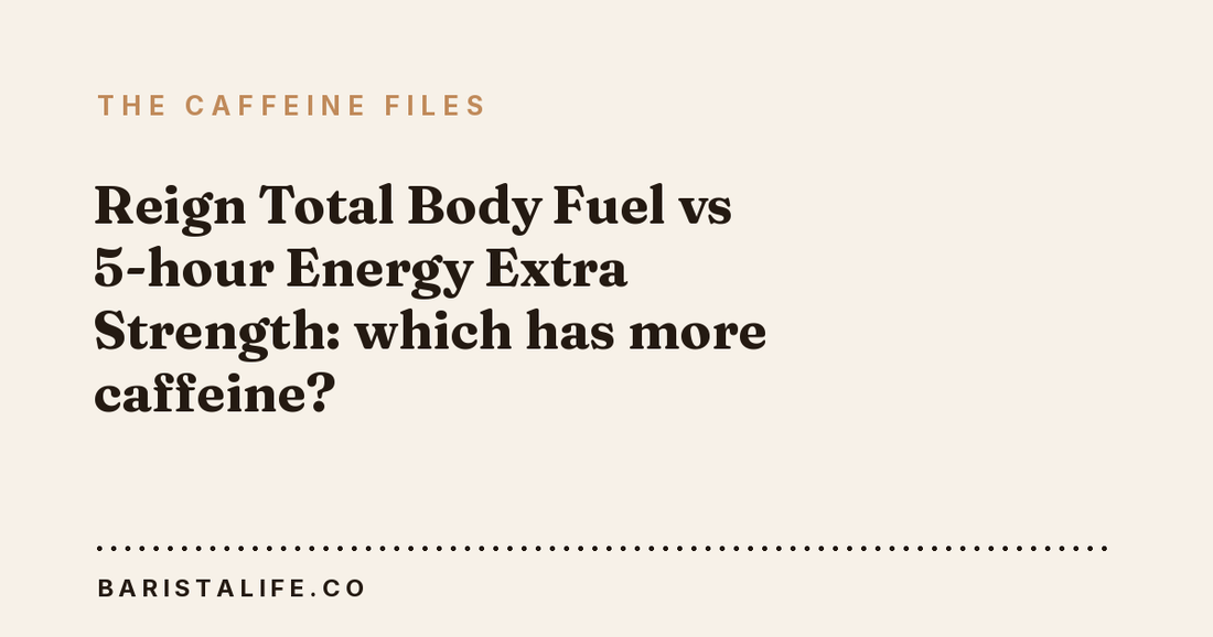 Reign Total Body Fuel vs 5-hour Energy Extra Strength: which has more caffeine?