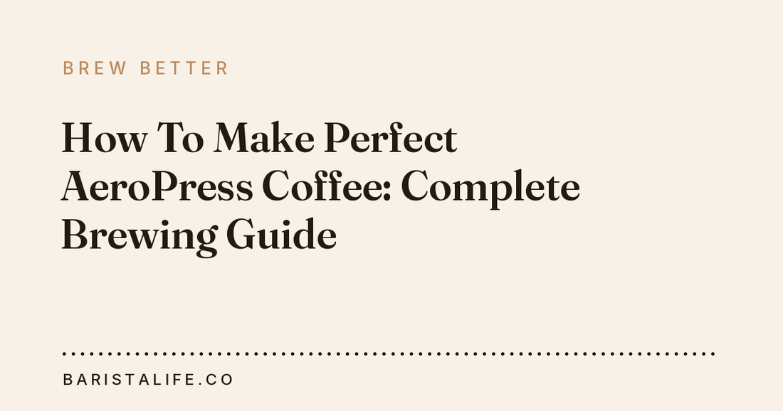 How To Make Perfect AeroPress Coffee: Complete Brewing Guide