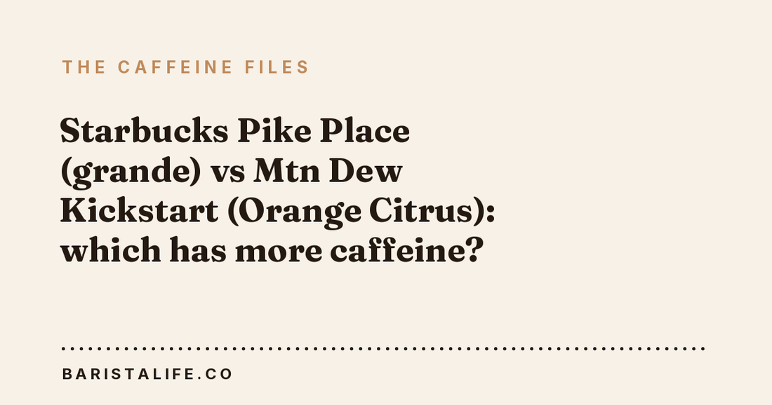 Starbucks Pike Place (grande) vs Mtn Dew Kickstart (Orange Citrus): which has more caffeine?