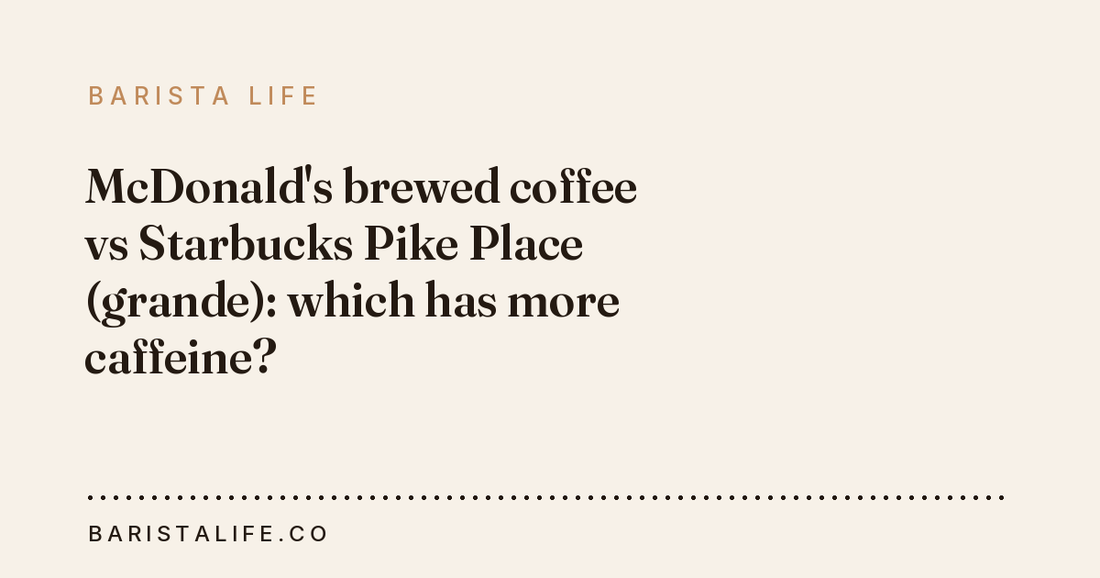 McDonald's brewed coffee vs Starbucks Pike Place (grande): which has more caffeine?