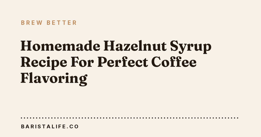 Homemade Hazelnut Syrup Recipe For Perfect Coffee Flavoring