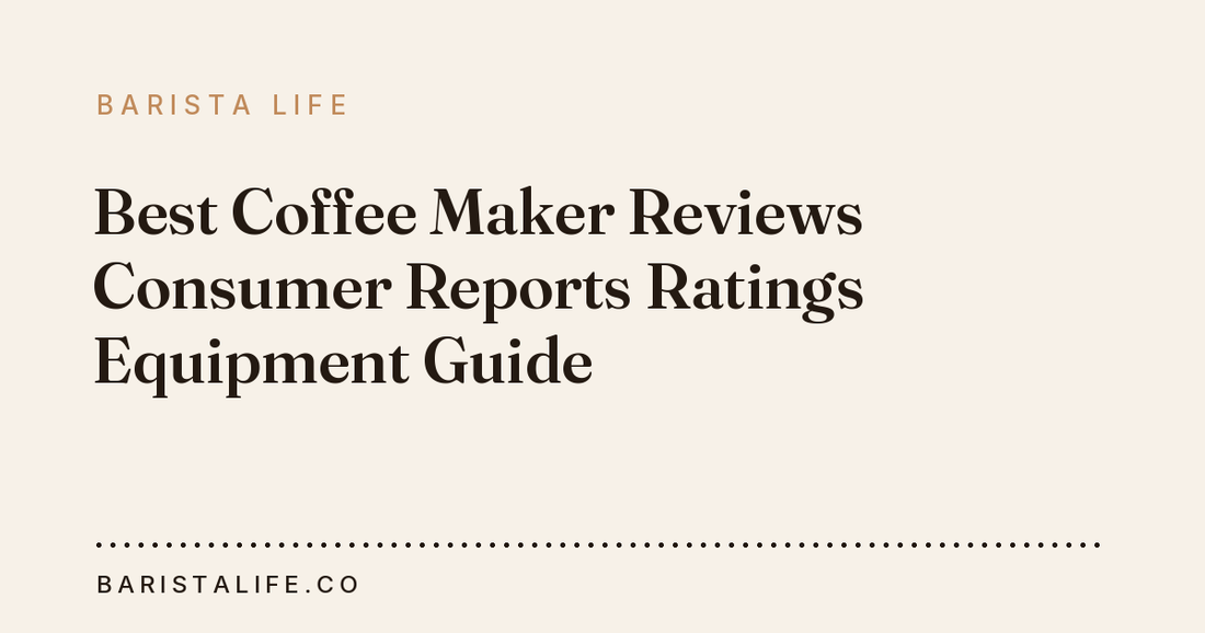 Best Coffee Maker Reviews Consumer Reports Ratings Equipment Guide