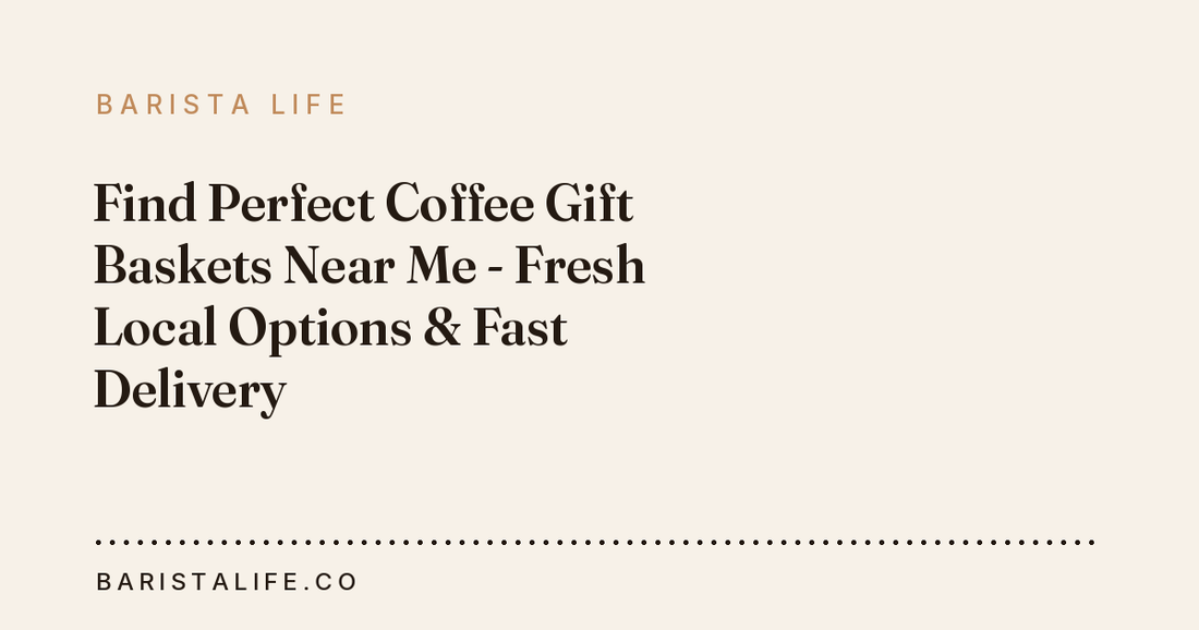 Find Perfect Coffee Gift Baskets Near Me - Fresh Local Options & Fast Delivery