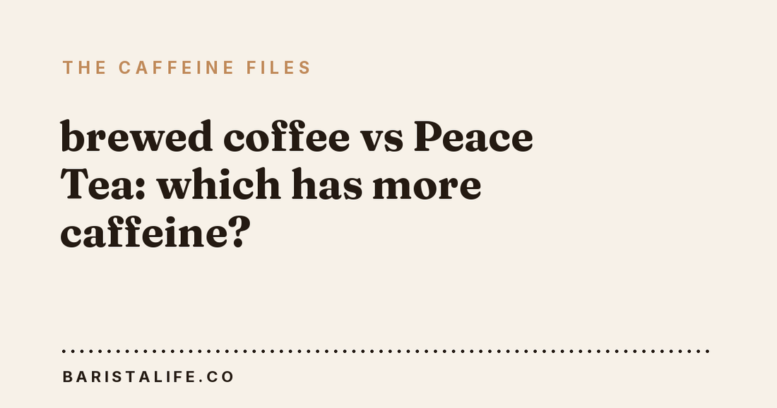 brewed coffee vs Peace Tea: which has more caffeine?