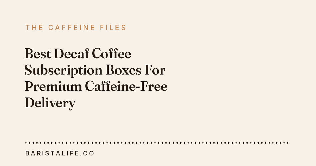 Best Decaf Coffee Subscription Boxes For Premium Caffeine-Free Delivery