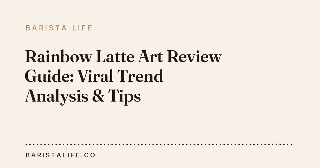 Rainbow Latte Art Review Guide: Viral Trend Analysis & Tips