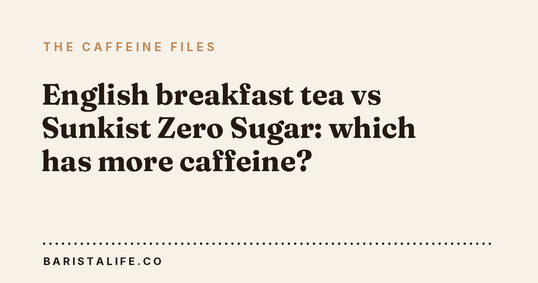 English breakfast tea vs Sunkist Zero Sugar: which has more caffeine?