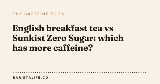English breakfast tea vs Sunkist Zero Sugar: which has more caffeine?