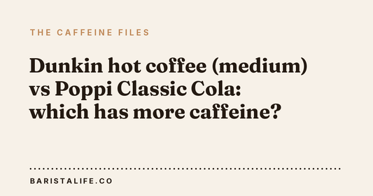Dunkin hot coffee (medium) vs Poppi Classic Cola: which has more caffeine?