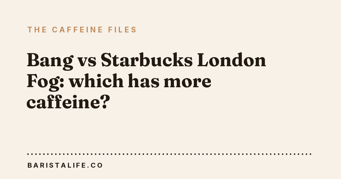 Bang vs Starbucks London Fog: which has more caffeine?