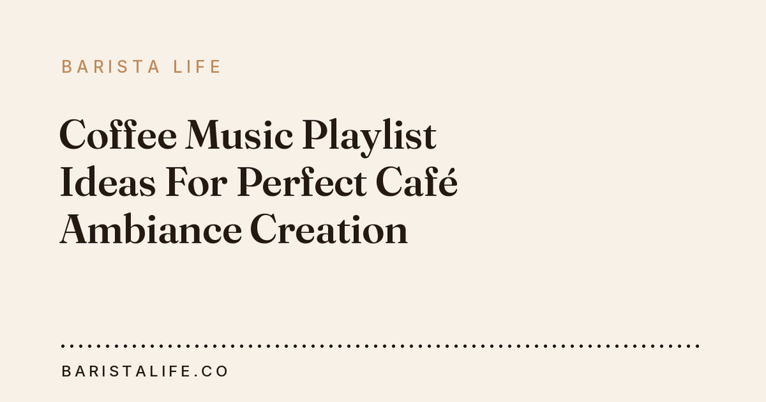 Coffee Music Playlist Ideas For Perfect Café Ambiance Creation