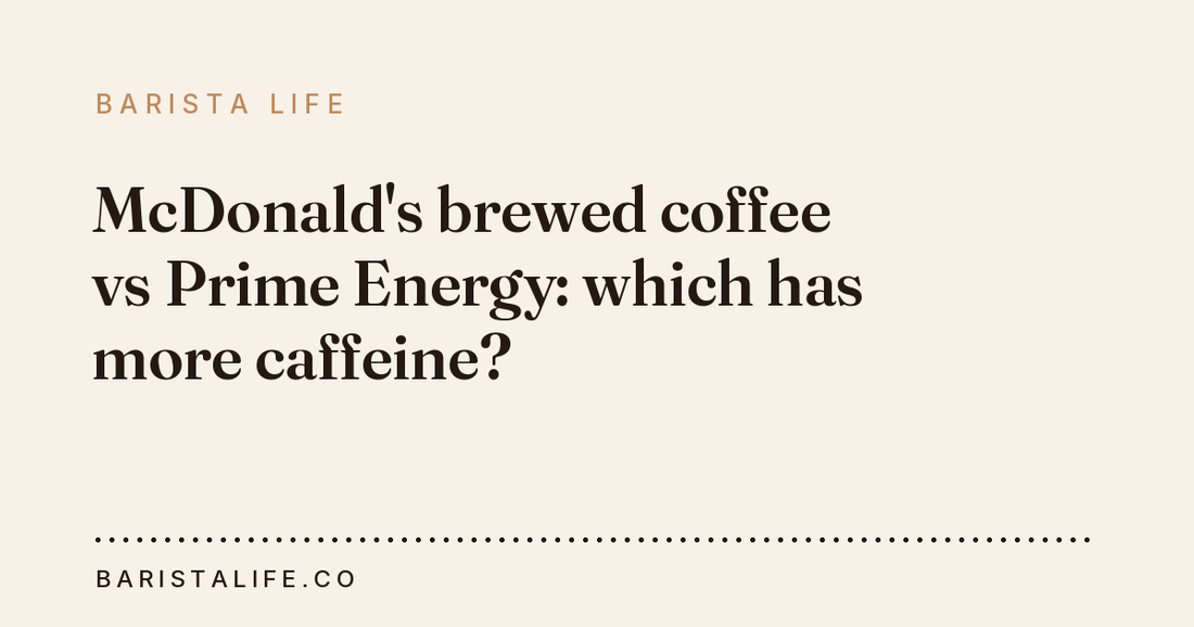 McDonald's brewed coffee vs Prime Energy: which has more caffeine?