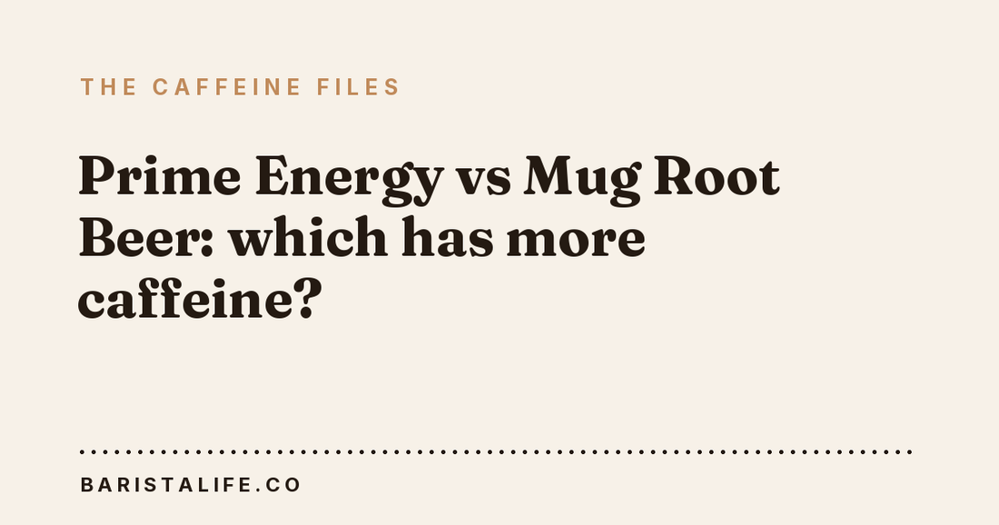 Prime Energy vs Mug Root Beer: which has more caffeine?