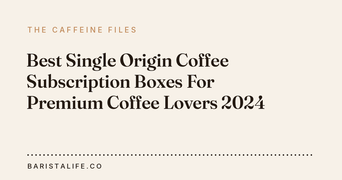 Best Single Origin Coffee Subscription Boxes For Premium Coffee Lovers 2024