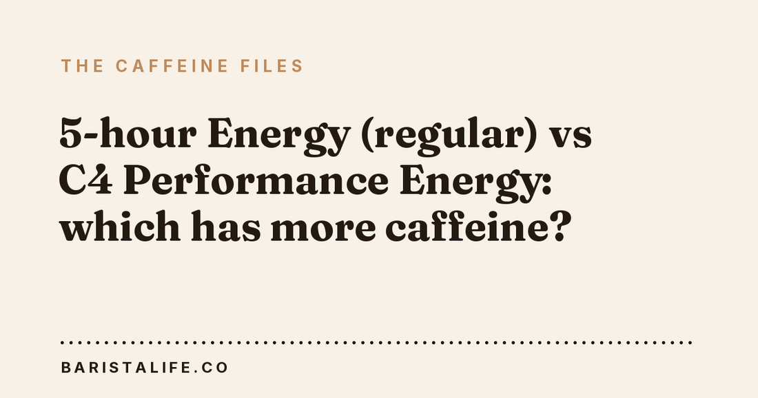 5-hour Energy (regular) vs C4 Performance Energy: which has more caffeine?