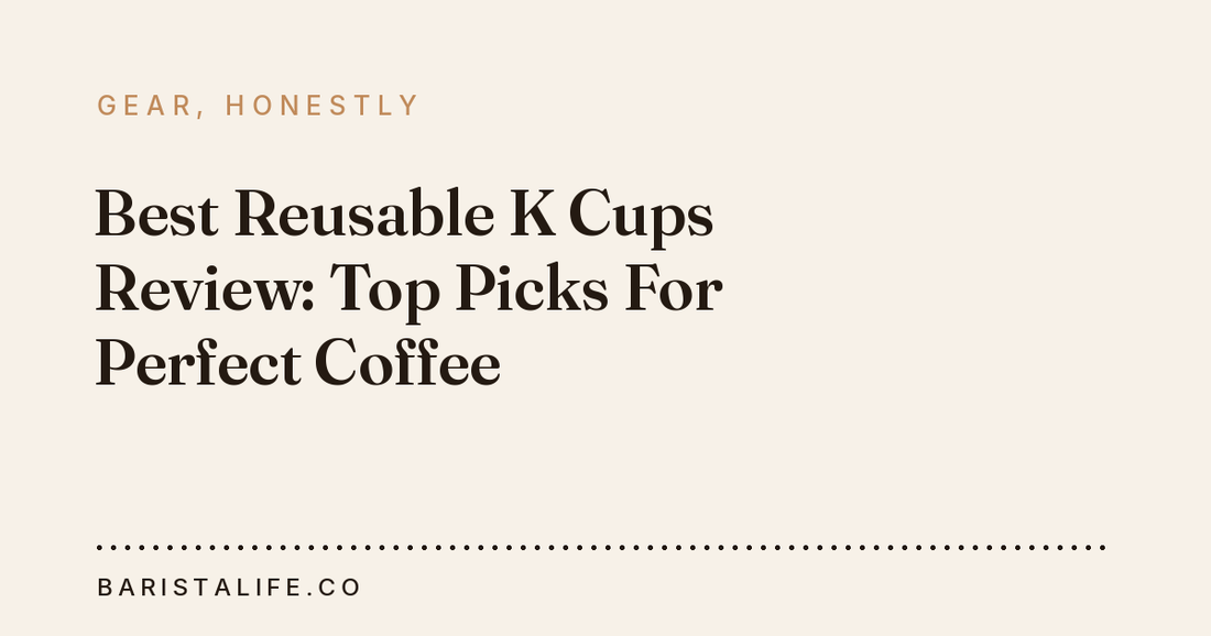 Best Reusable K Cups Review: Top Picks For Perfect Coffee