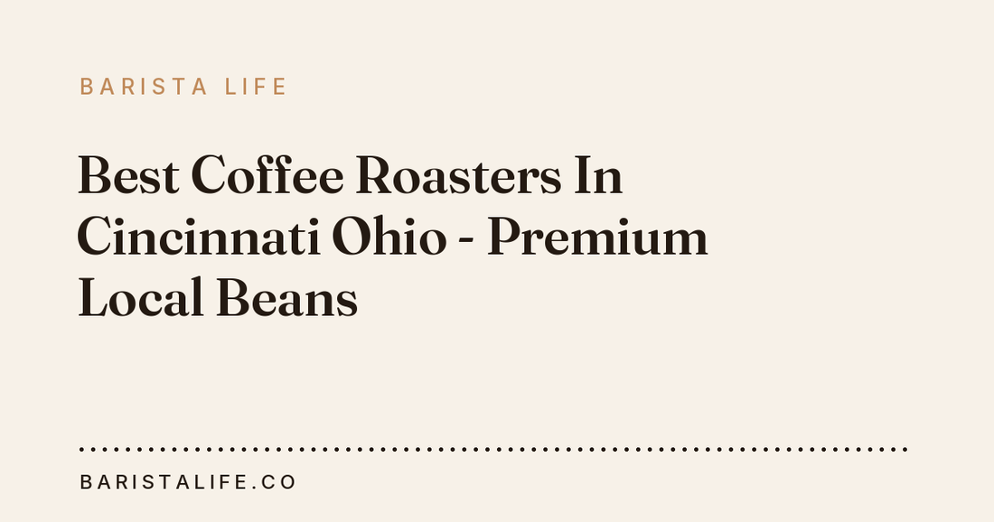 Best Coffee Roasters In Cincinnati Ohio - Premium Local Beans