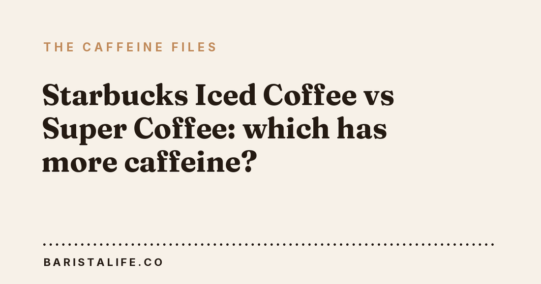 Starbucks Iced Coffee vs Super Coffee: which has more caffeine?