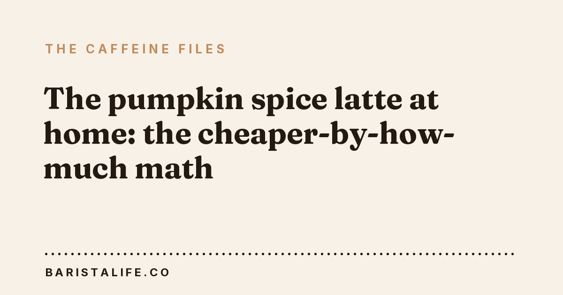 The pumpkin spice latte at home: the cheaper-by-how-much math
