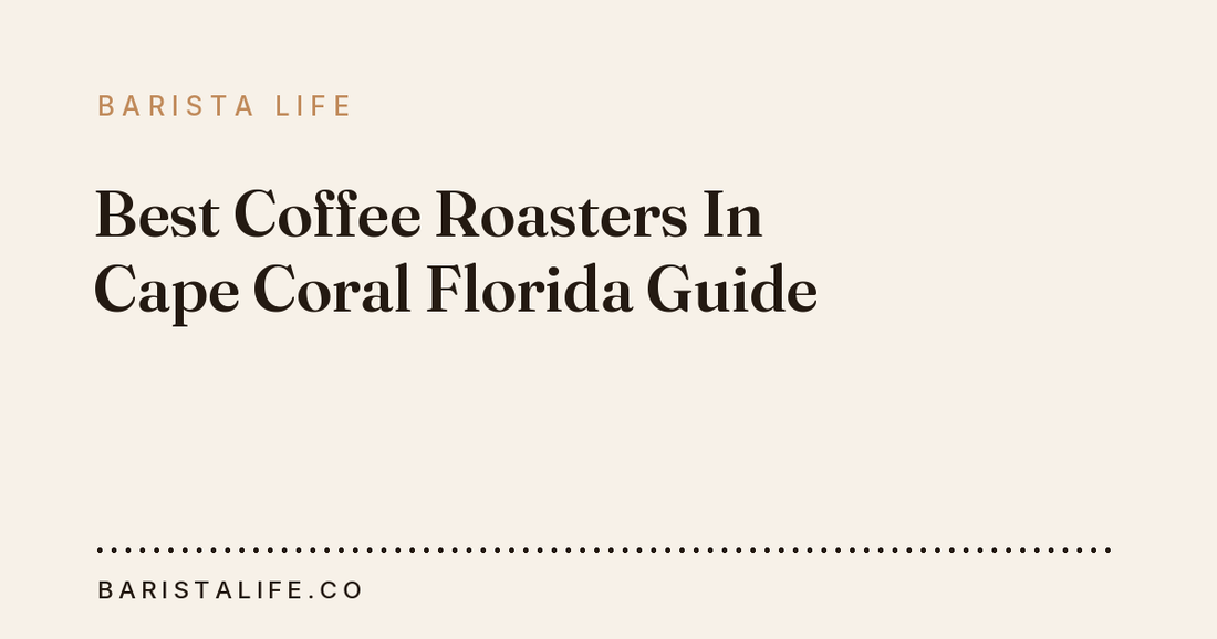 Best Coffee Roasters In Cape Coral Florida Guide