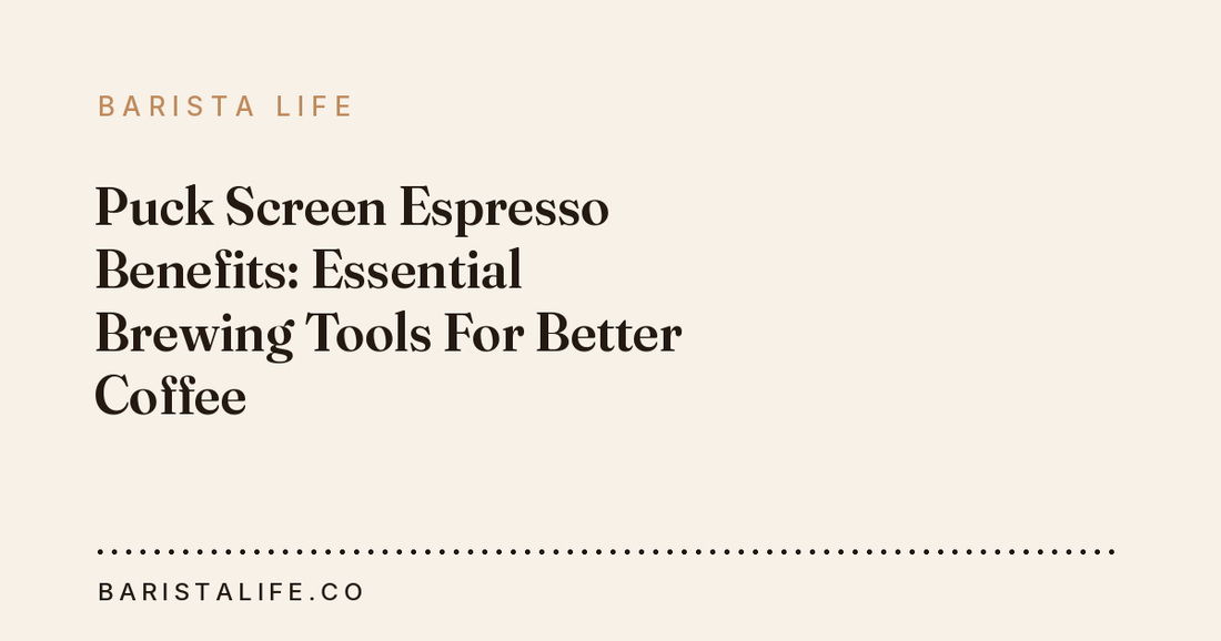Puck Screen Espresso Benefits: Essential Brewing Tools For Better Coffee