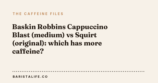 Baskin Robbins Cappuccino Blast (medium) vs Squirt (original): which has more caffeine?