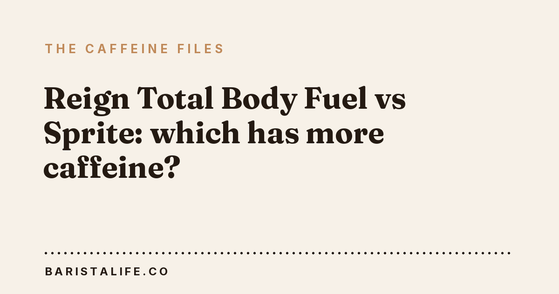 Reign Total Body Fuel vs Sprite: which has more caffeine?
