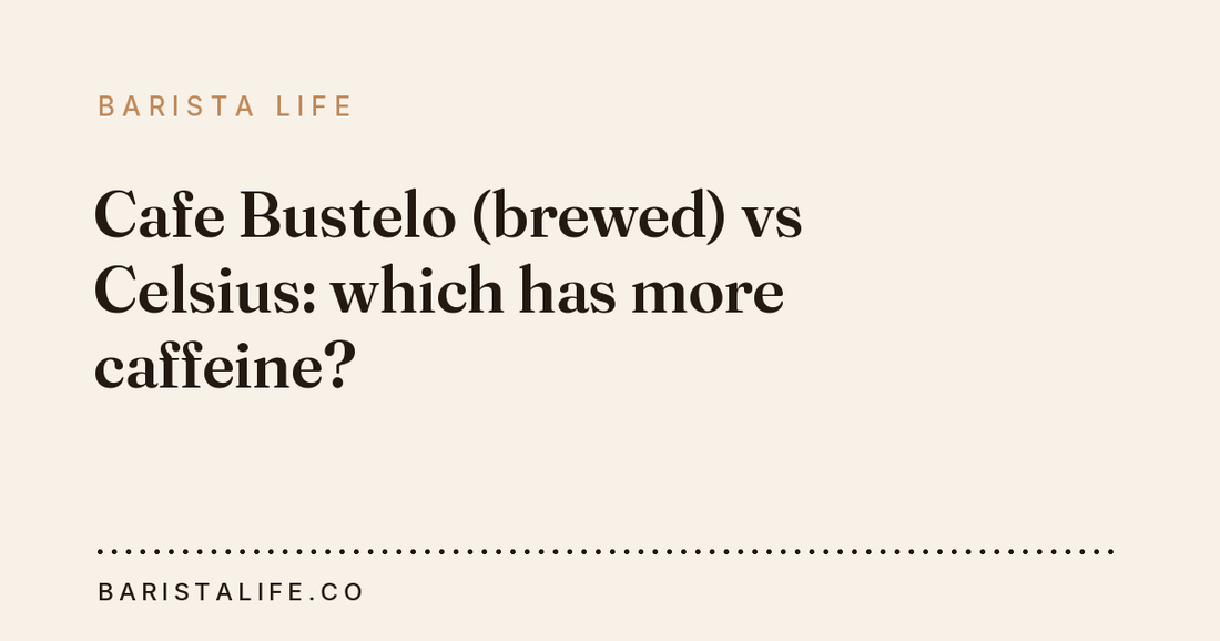 Cafe Bustelo (brewed) vs Celsius: which has more caffeine?