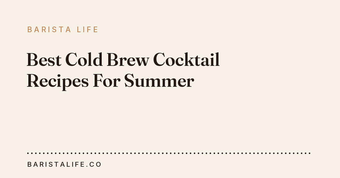 Best Cold Brew Cocktail Recipes For Summer